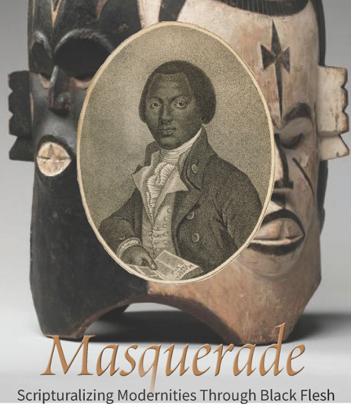 Masquerade: Scripturalizing Modernities Through Black Flesh